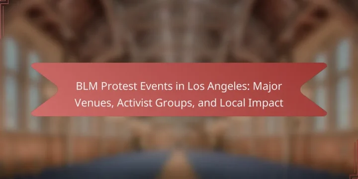 BLM Protest Events in Los Angeles: Major Venues, Activist Groups, and Local Impact