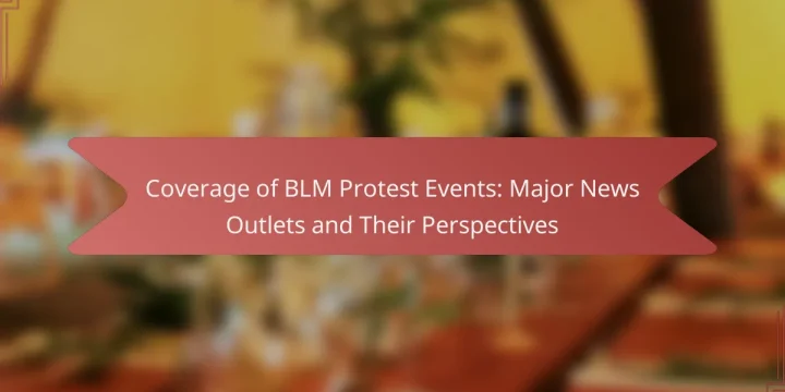 Coverage of BLM Protest Events: Major News Outlets and Their Perspectives