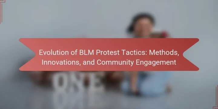 Evolution of BLM Protest Tactics: Methods, Innovations, and Community Engagement