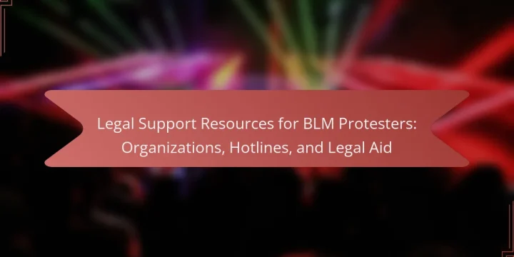 Legal Support Resources for BLM Protesters: Organizations, Hotlines, and Legal Aid