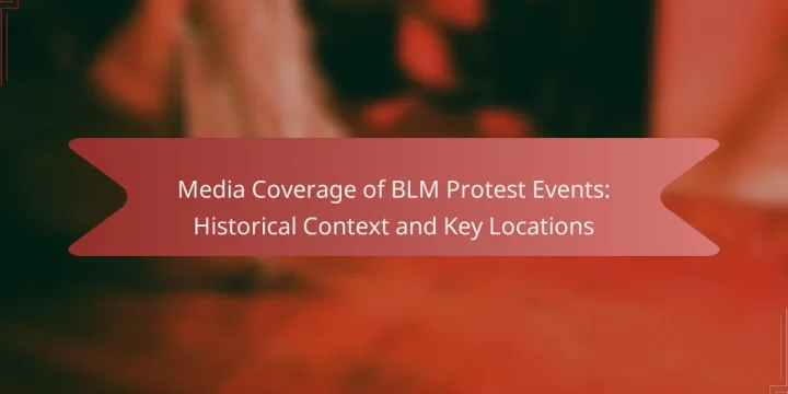 Media Coverage of BLM Protest Events: Historical Context and Key Locations
