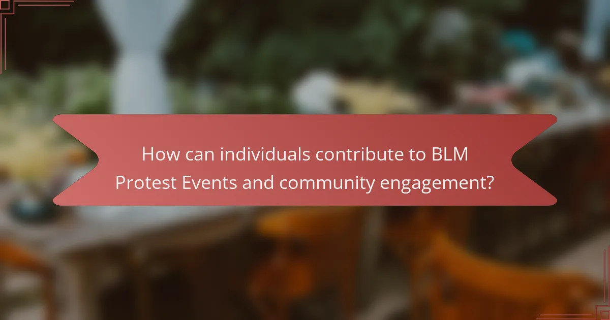 How can individuals contribute to BLM Protest Events and community engagement?