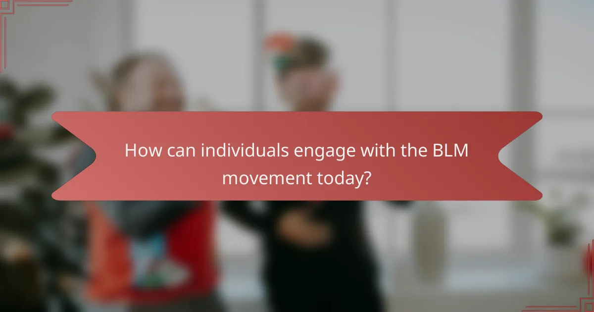 How can individuals engage with the BLM movement today?