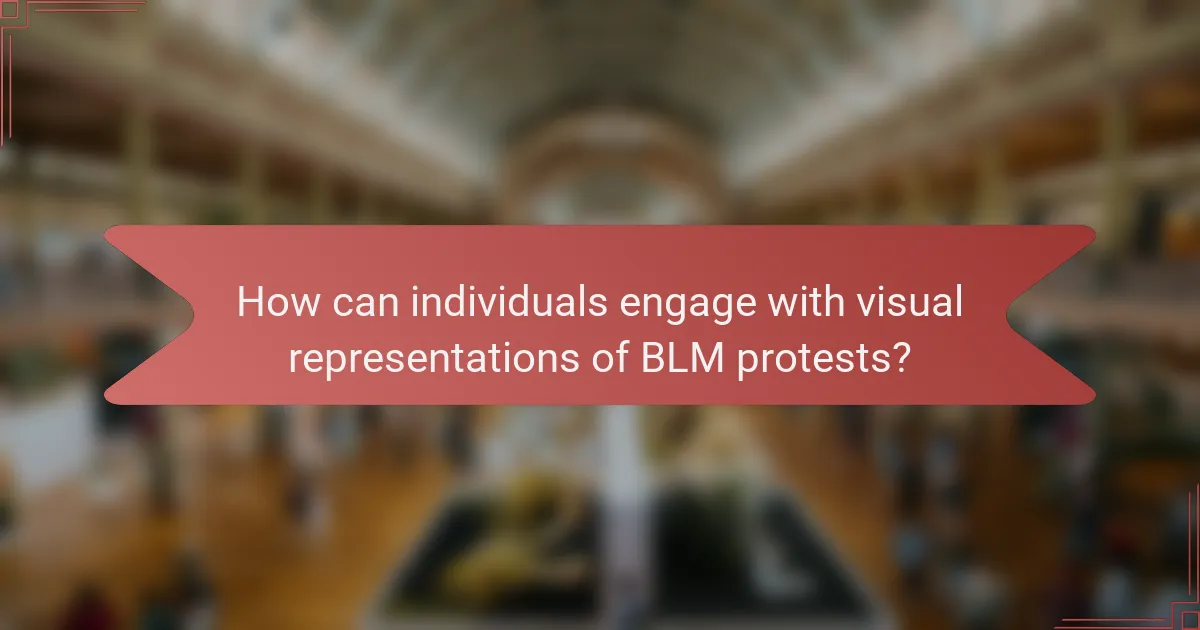 How can individuals engage with visual representations of BLM protests?