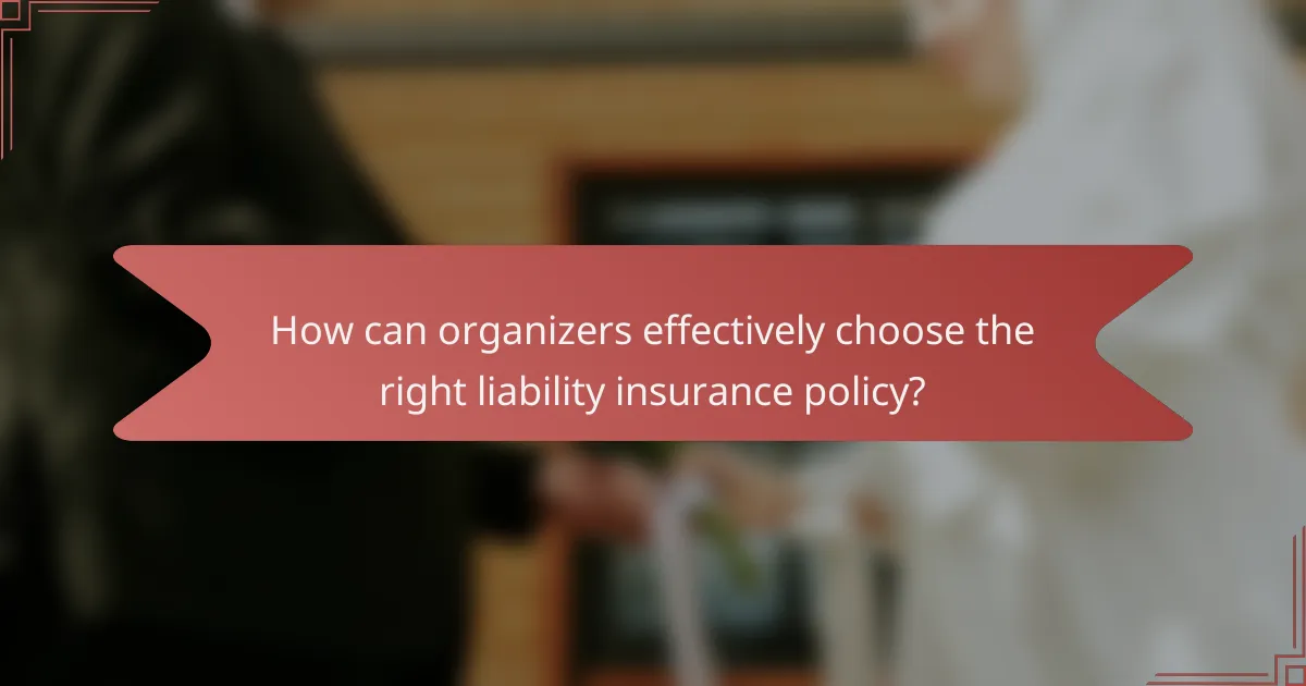 How can organizers effectively choose the right liability insurance policy?