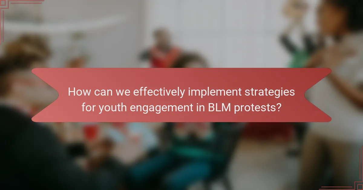 How can we effectively implement strategies for youth engagement in BLM protests?