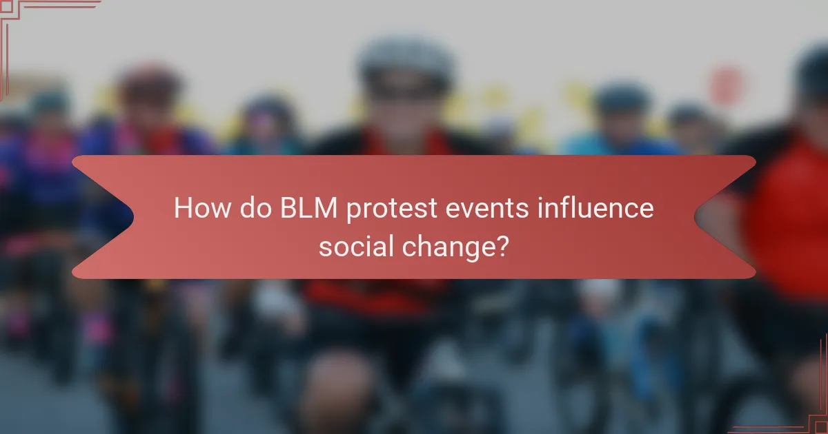 How do BLM protest events influence social change?