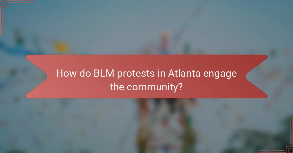 How do BLM protests in Atlanta engage the community?
