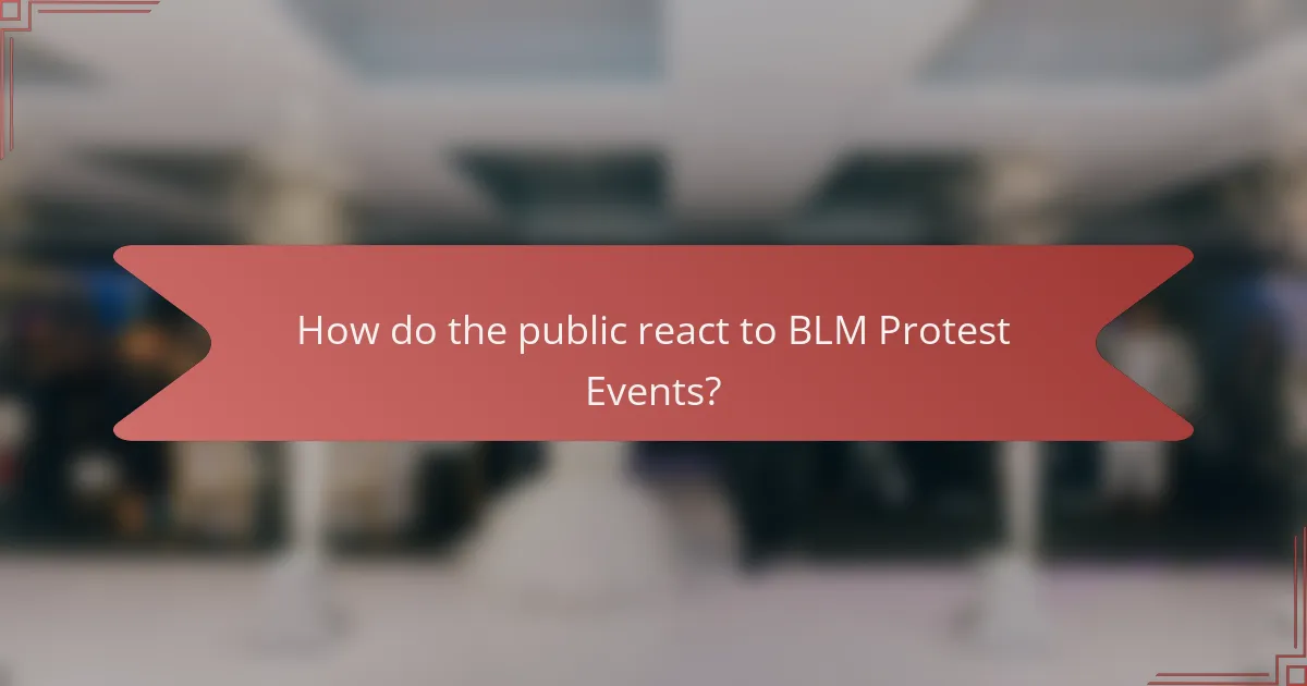 How do the public react to BLM Protest Events?