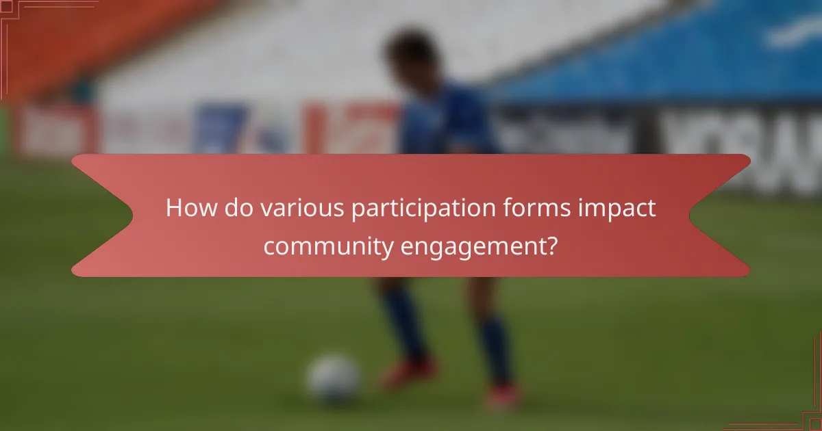 How do various participation forms impact community engagement?