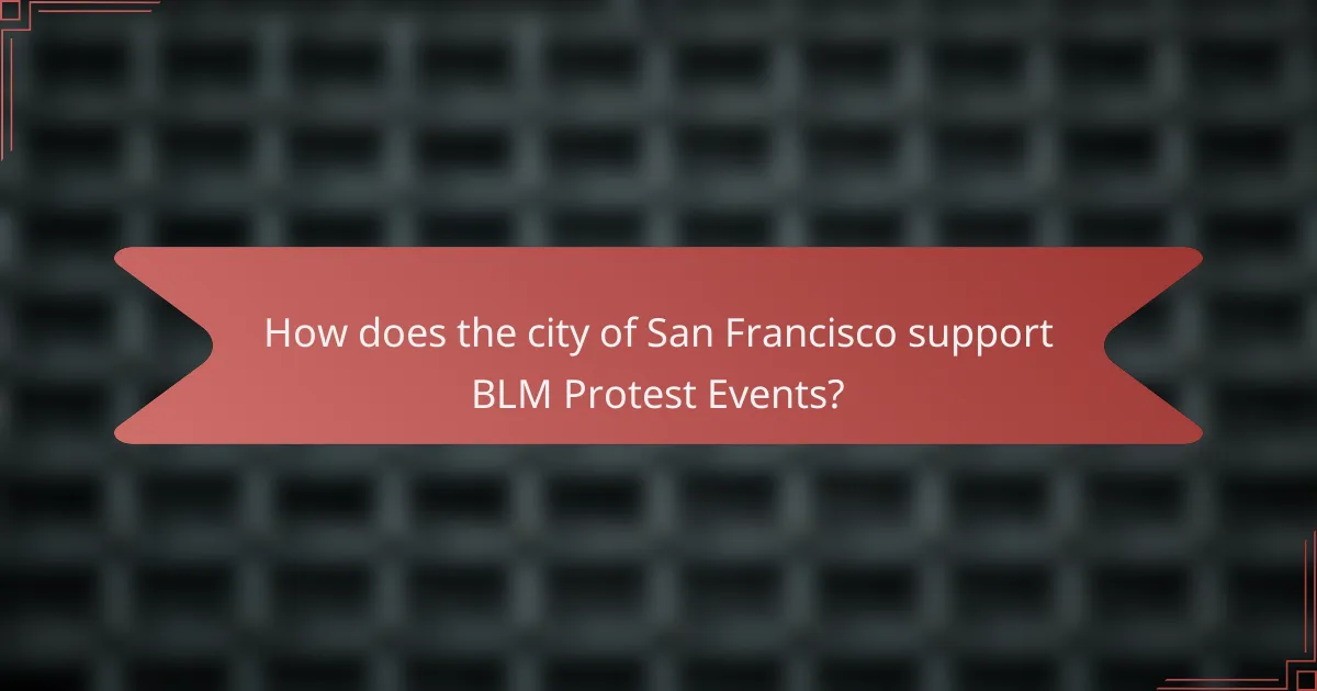 How does the city of San Francisco support BLM Protest Events?