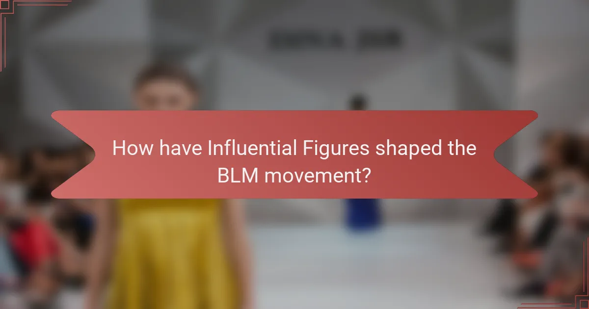 How have Influential Figures shaped the BLM movement?
