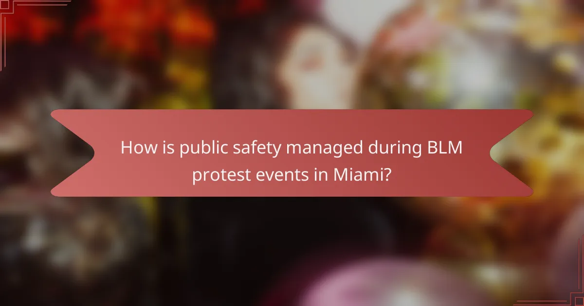 How is public safety managed during BLM protest events in Miami?