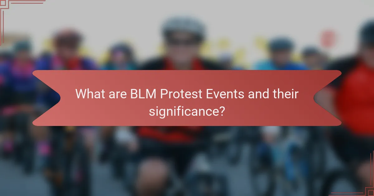 What are BLM Protest Events and their significance?