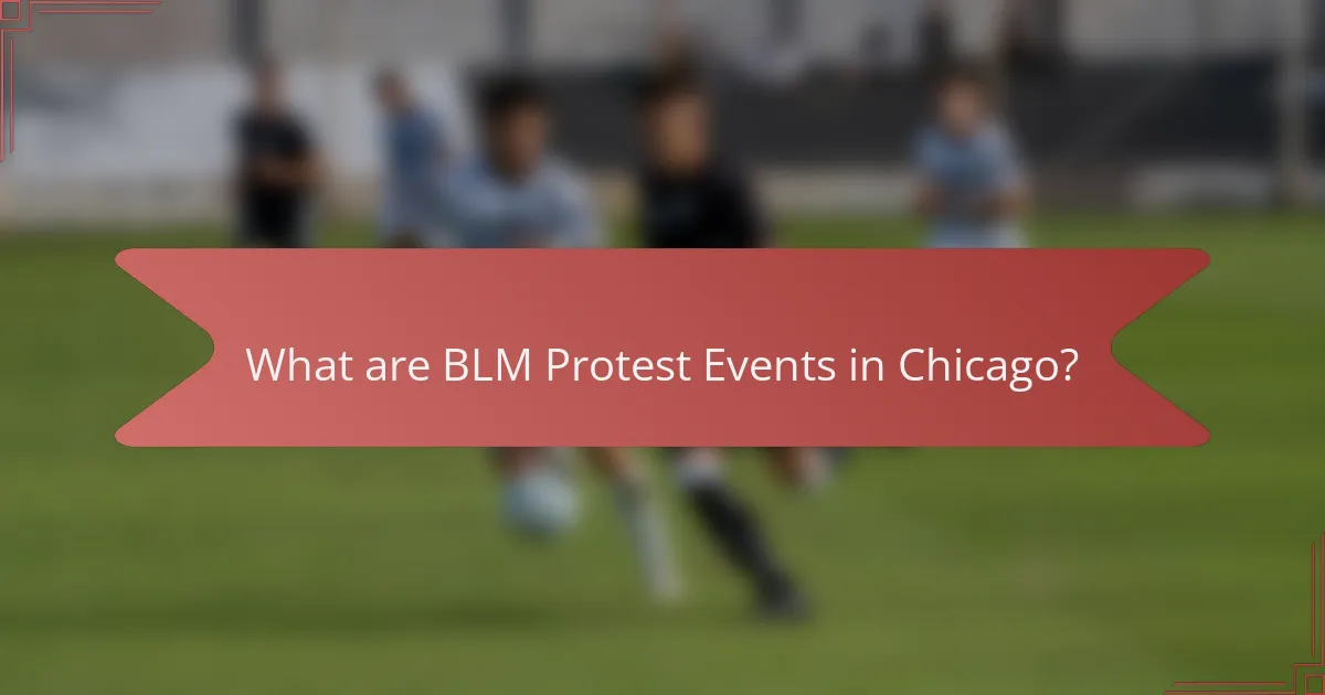 What are BLM Protest Events in Chicago?