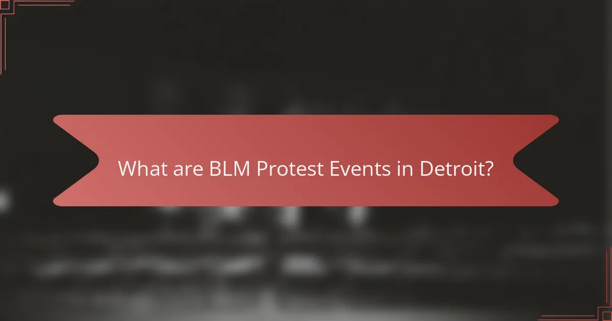 What are BLM Protest Events in Detroit?