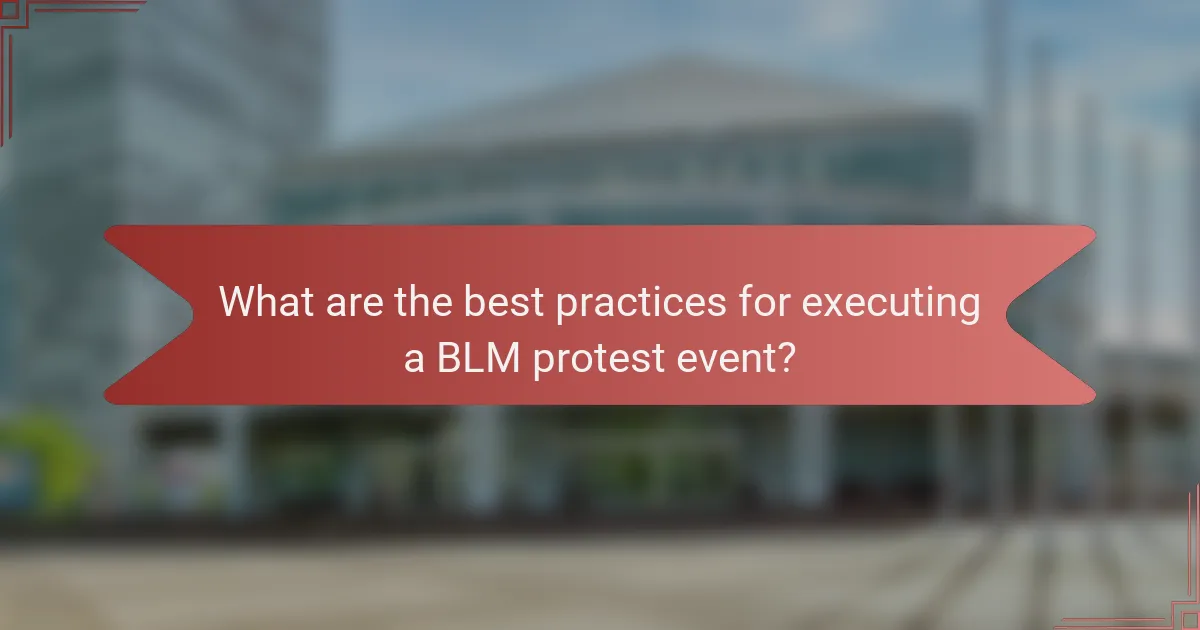What are the best practices for executing a BLM protest event?