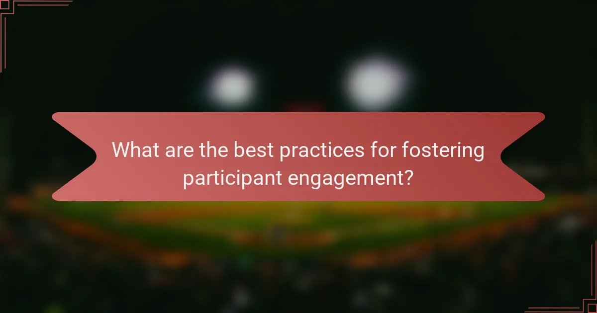 What are the best practices for fostering participant engagement?