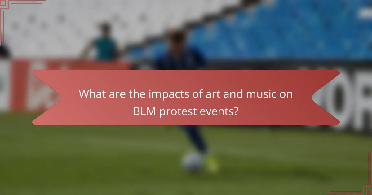 What are the impacts of art and music on BLM protest events?