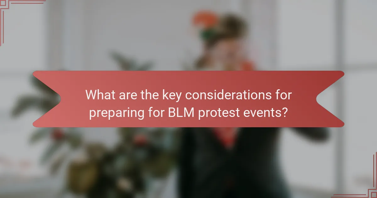 What are the key considerations for preparing for BLM protest events?