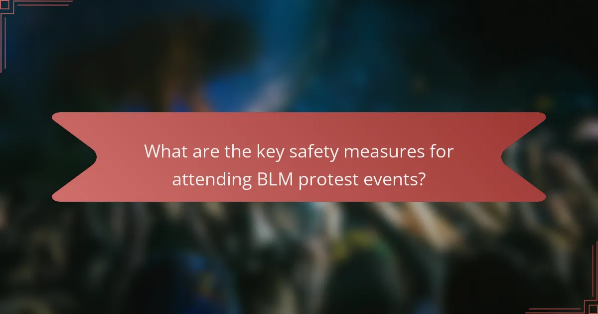 What are the key safety measures for attending BLM protest events?