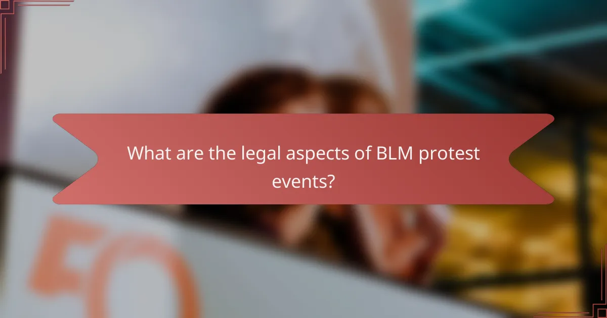What are the legal aspects of BLM protest events?