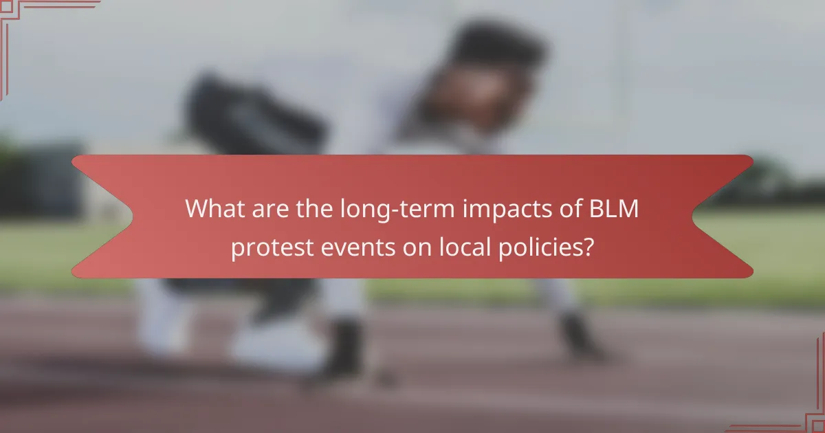 What are the long-term impacts of BLM protest events on local policies?