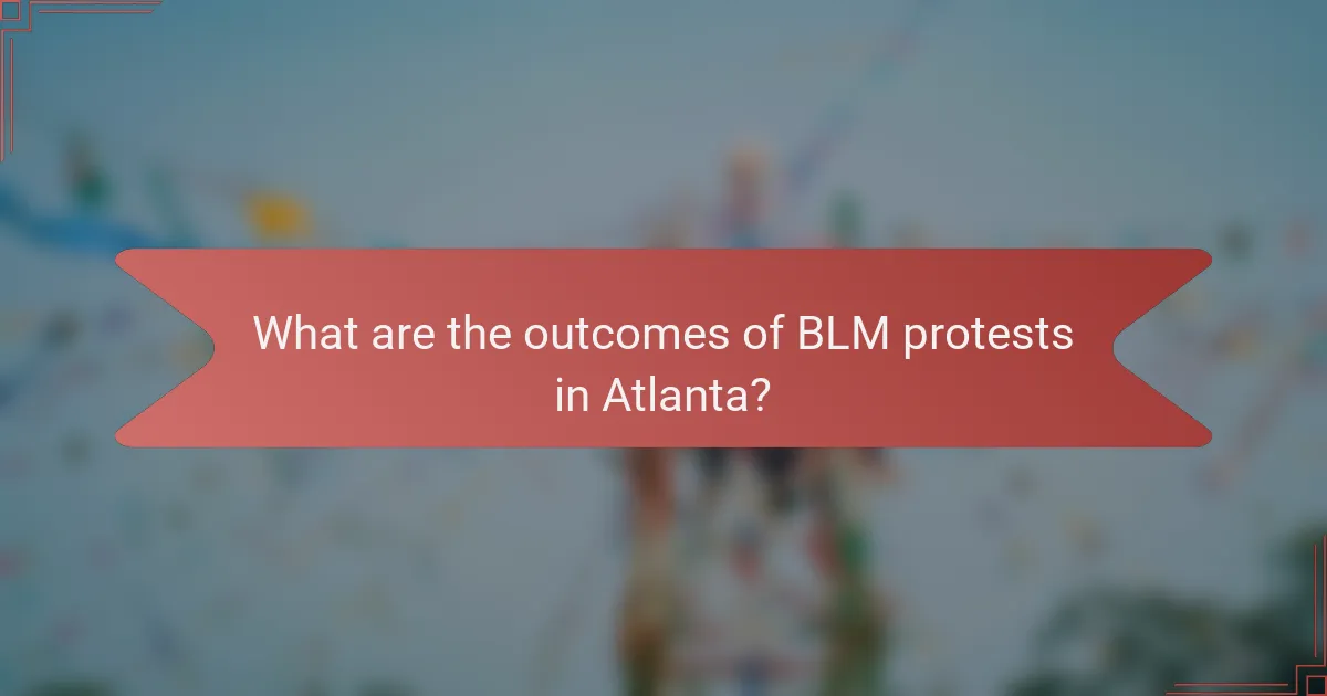 What are the outcomes of BLM protests in Atlanta?