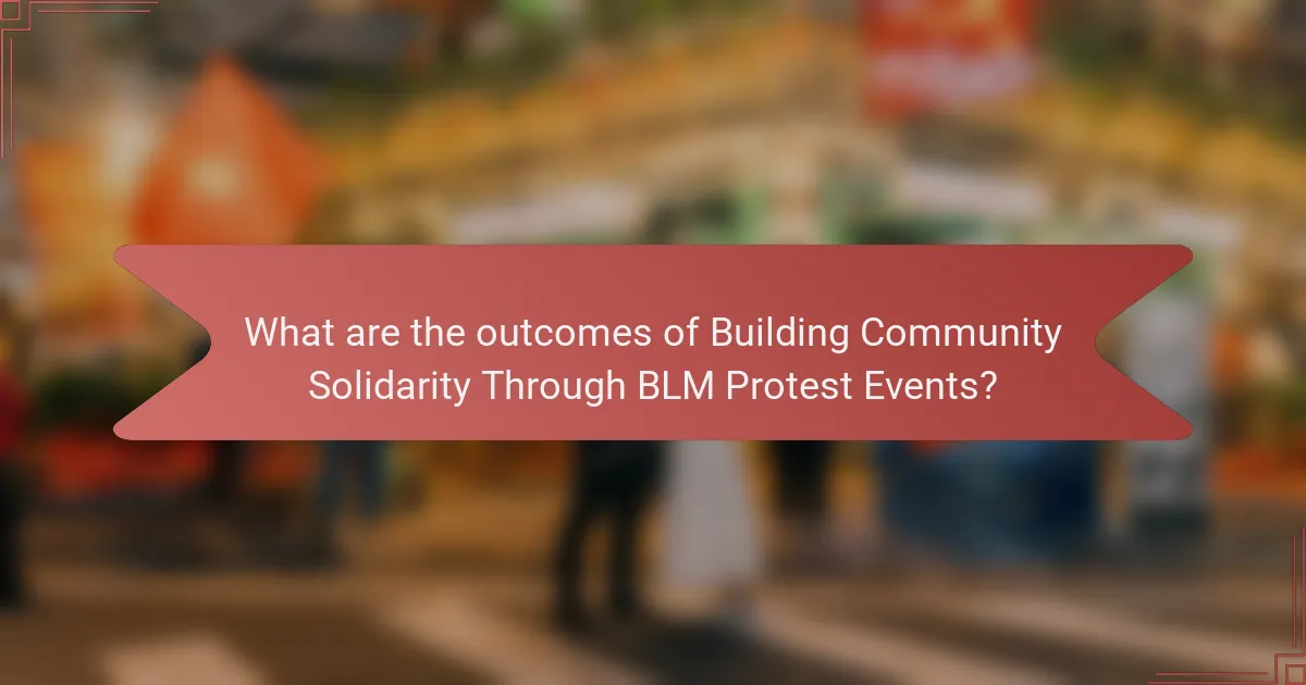 What are the outcomes of Building Community Solidarity Through BLM Protest Events?