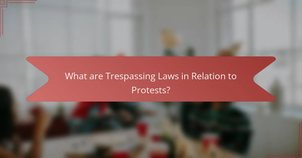 What are Trespassing Laws in Relation to Protests?