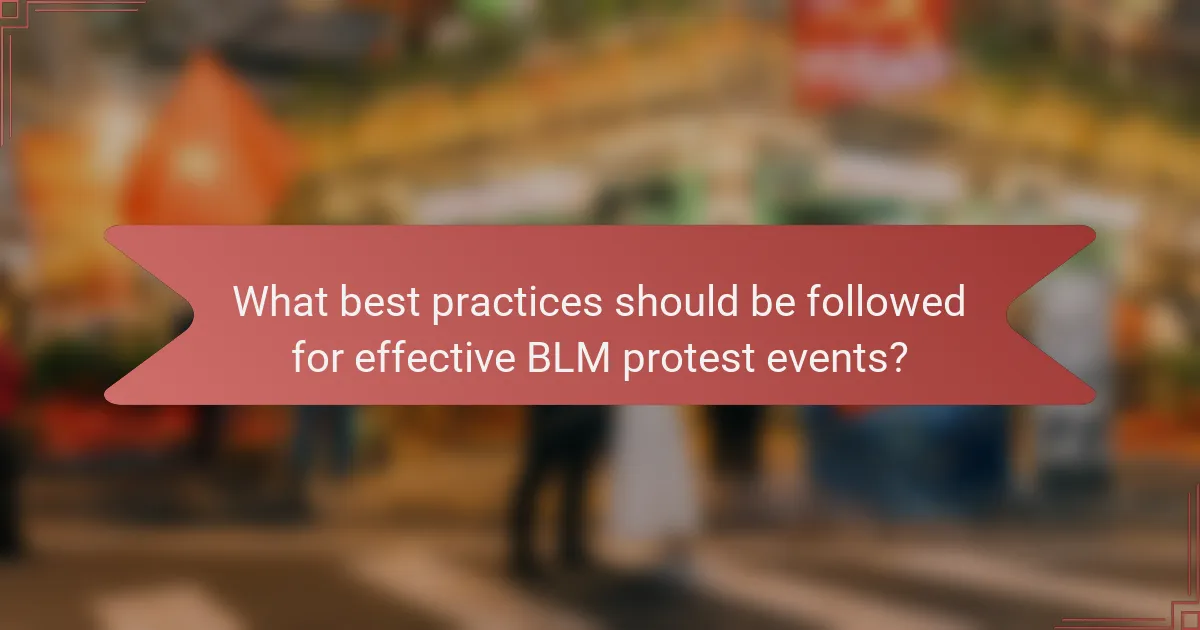 What best practices should be followed for effective BLM protest events?
