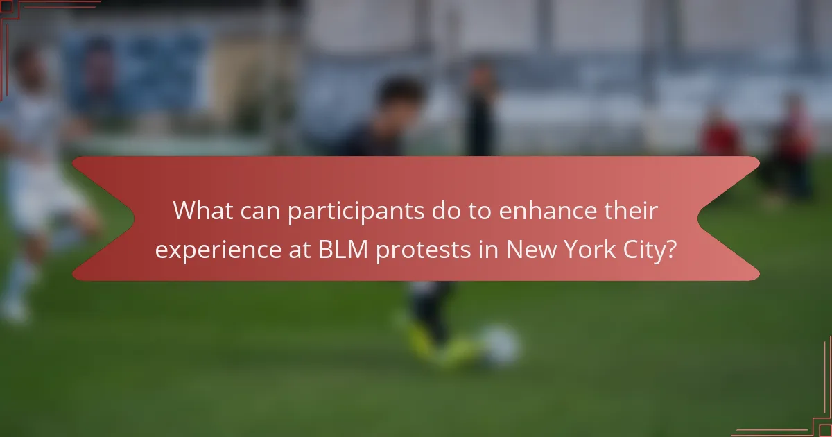 What can participants do to enhance their experience at BLM protests in New York City?