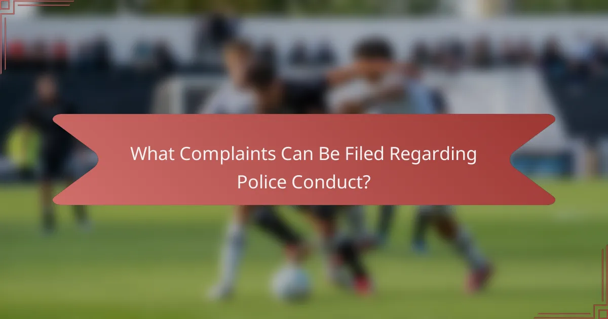 What Complaints Can Be Filed Regarding Police Conduct?