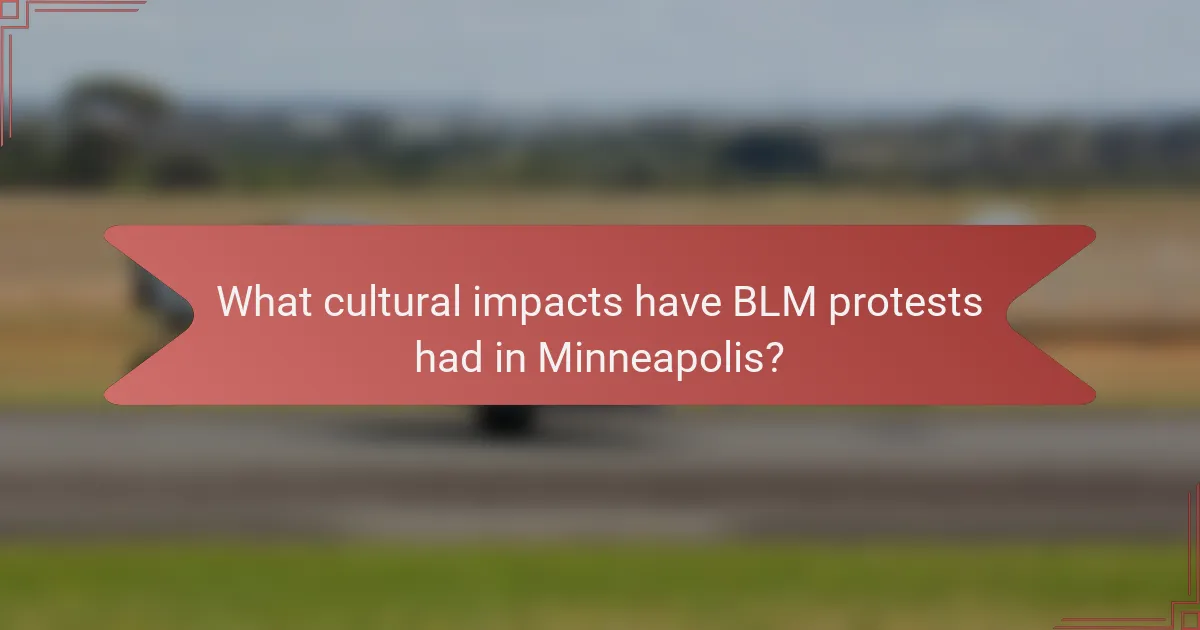 What cultural impacts have BLM protests had in Minneapolis?