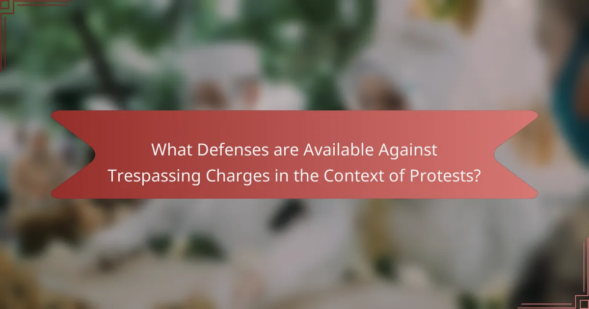What Defenses are Available Against Trespassing Charges in the Context of Protests?