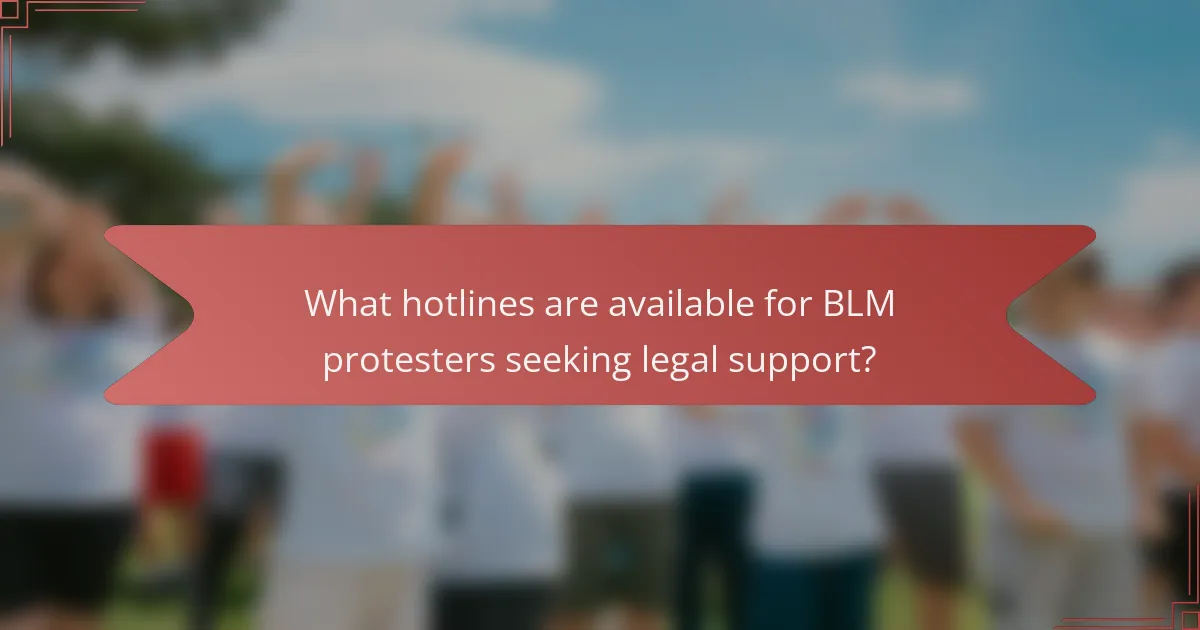 What hotlines are available for BLM protesters seeking legal support?