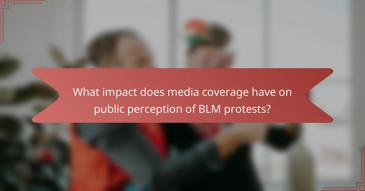 What impact does media coverage have on public perception of BLM protests?