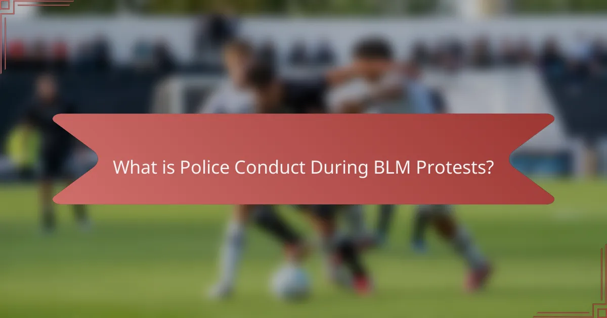 What is Police Conduct During BLM Protests?