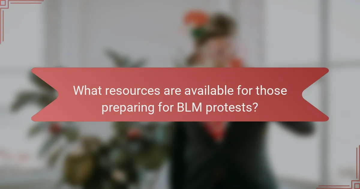 What resources are available for those preparing for BLM protests?